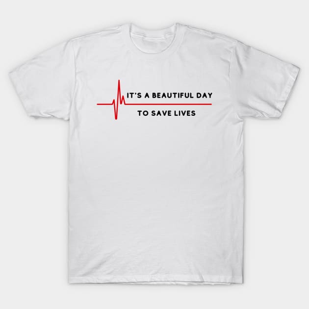 its a beautiful day to save lives T-Shirt by Serotonin